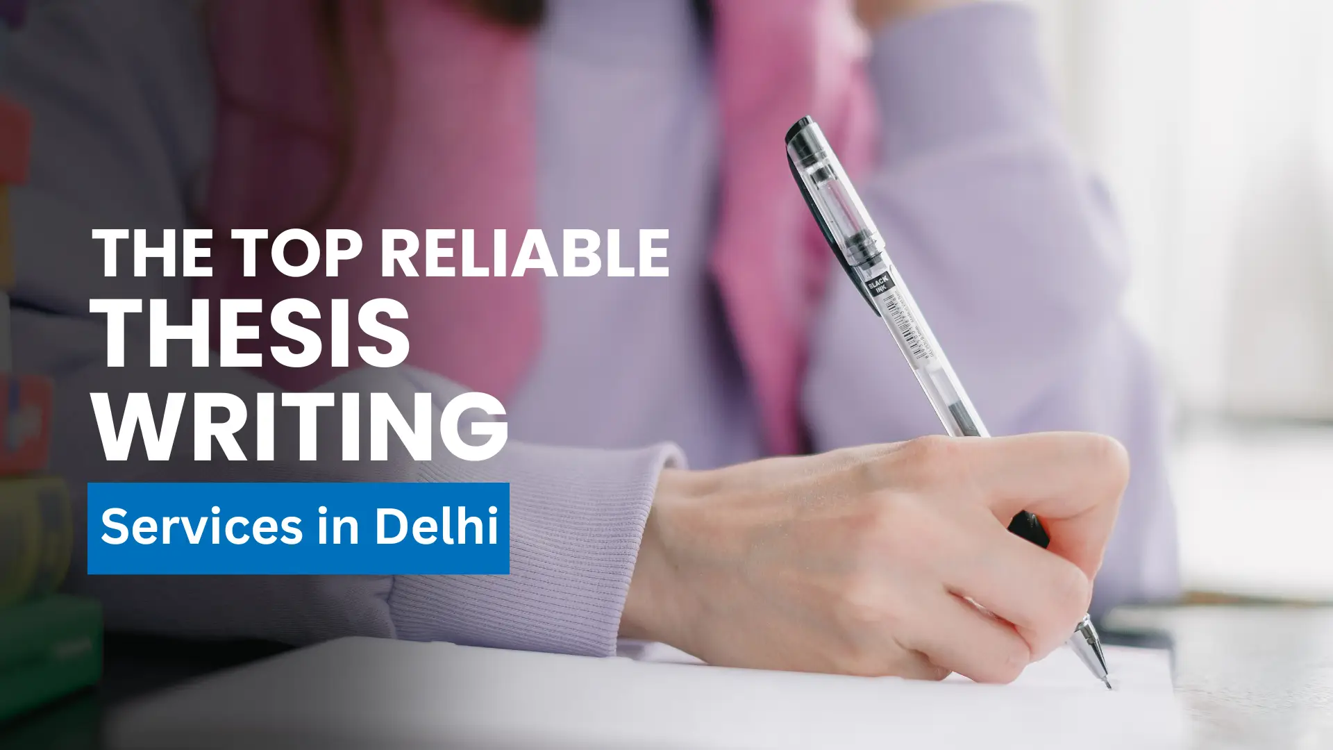 Choose The Top Reliable Thesis Writing Services in Delhi