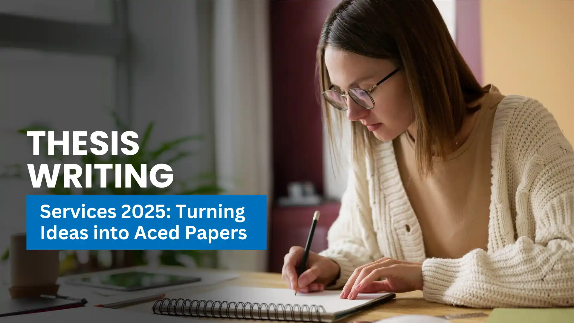 Thesis writing Services 2025: Turning Ideas into Aced Papers 