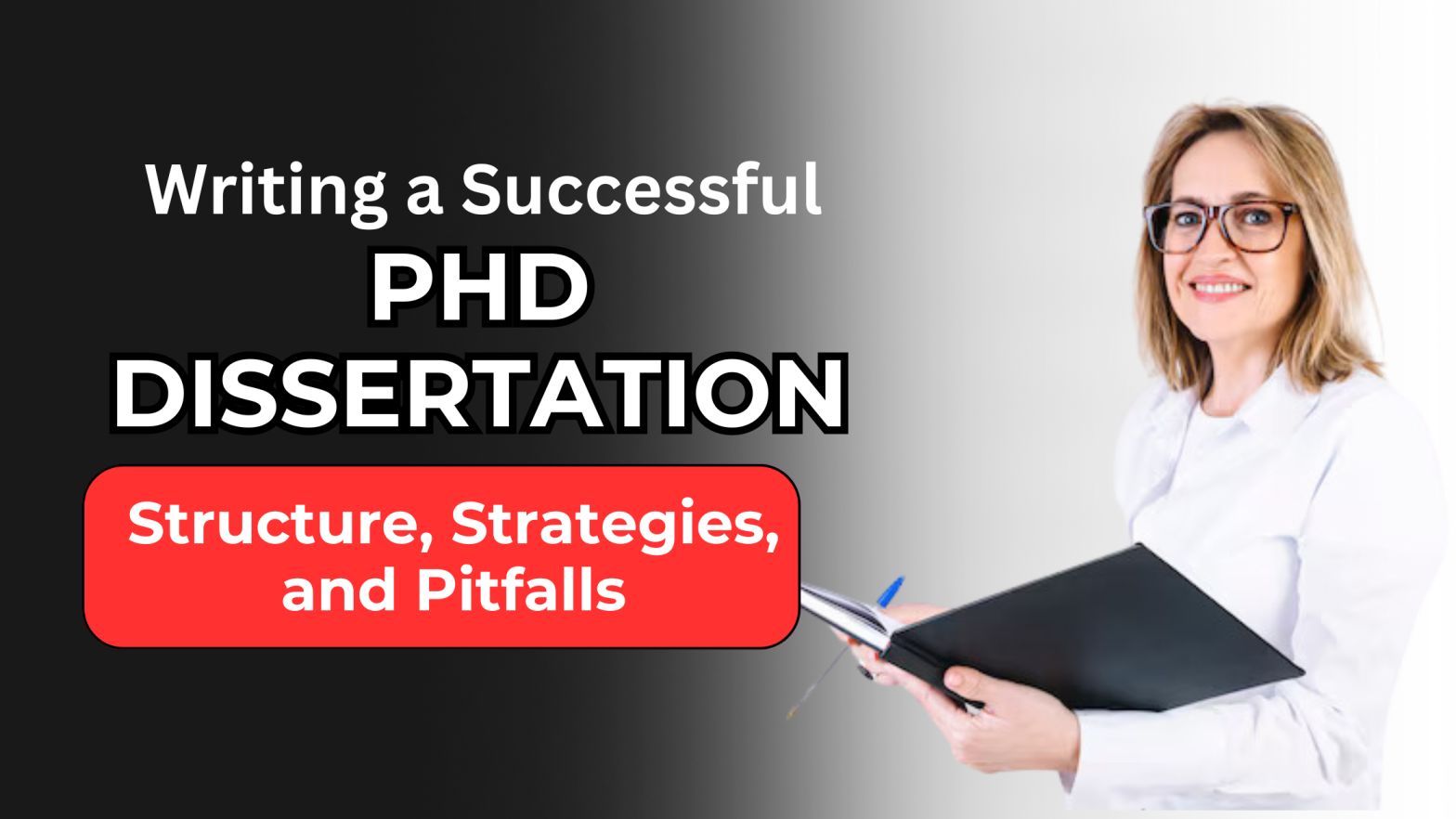 Writing a Successful PhD Dissertation: Structure, Strategies, and Pitfalls