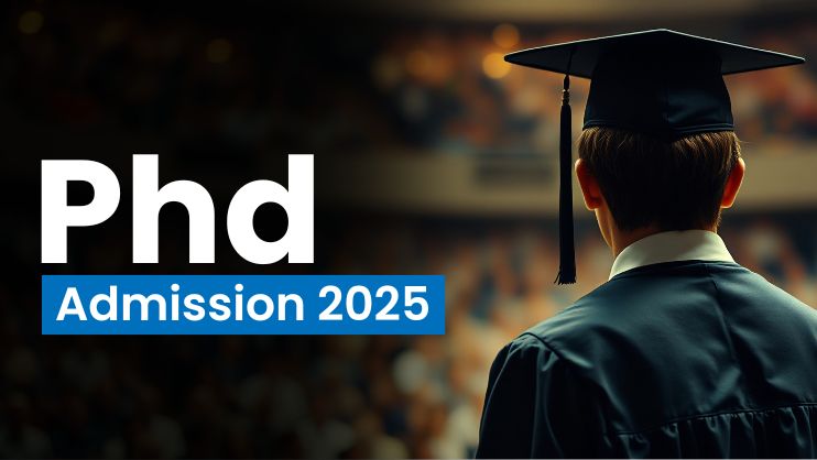 PhD Admission 2025: A Comprehensive Guide 